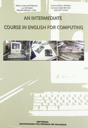 AN INTERMEDIATE COURSE IN ENGLISH FOR COMPUTING | 9788483630105 | MONTERO FLETA, BEGOÑA / GIL SALOM, LUZ / SOLER MONREAL, CARMEN / TURNEY Y TAGGART, EDMUND-GORDON / C