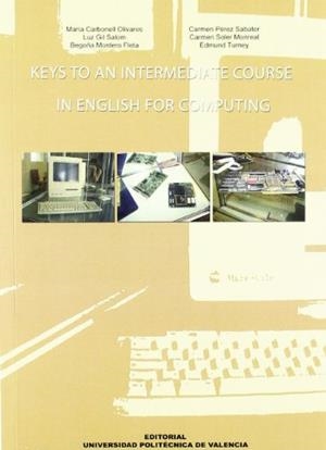 KEYS TO AN INTERMEDIATE COURSE IN ENGLISH FOR COMPUTING | 9788483630532 | MONTERO FLETA, BEGOÑA / GIL SALOM, LUZ / SOLER MONREAL, CARMEN / TURNEY Y TAGGART, EDMUND-GORDON / C