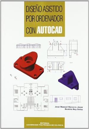 DISEÑO ASISTIDO POR ORDENADOR CON AUTOCAD | 9788477211631 | NAVARRO JOVER, JOSÉ MANUEL / REY SOLAZ, BEATRIZ