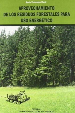 APROVECHAMIENTO DE LOS RESIDUOS FORESTALES PARA USO ENERGÉTICO | 9788483630495 | VELÁZQUEZ MARTÍ, BORJA