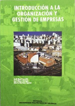 INTRODUCCIÓN A LA ORGANIZACIÓN Y GESTIÓN DE EMPRESAS | 9788483631294 | ALBORS GARRIGÓS, JOSÉ / MARTÍNEZ APARISI, ALBERT / MAURI CASTELLÓ, JORDI J.
