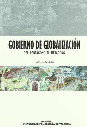 GOBIERNO DE GLOBALIZACIÓN. DEL PENTÁGONO AL HEXÁGONO | 9788483631515 | BARCELÓ VILA, LUIS VICENTE