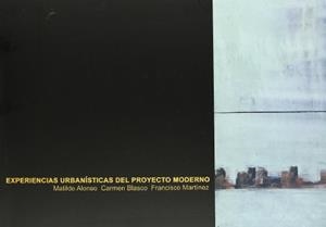 EXPERIENCIAS URBANÍSTICAS DEL PROYECTO MODERNO | 9788483631539 | BLASCO SÁNCHEZ, MARÍA DEL CARMEN / MARTÍNEZ PÉREZ, FRANCISCO JUAN / ALONSO SALVADOR, MATILDE