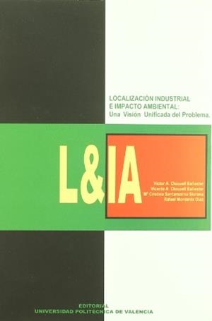 LOCALIZACIÓN INDUSTRIAL E IMPACTO AMBIENTAL: UNA VISIÓN UNIFICADA DEL PROBLEMA | 9788483630686 | CLOQUELL BALLESTER, VICTOR ANDRÉS / CLOQUELL BALLESTER, VICENTE AGUSTÍN / SANTAMARINA SIURANA, CRIST