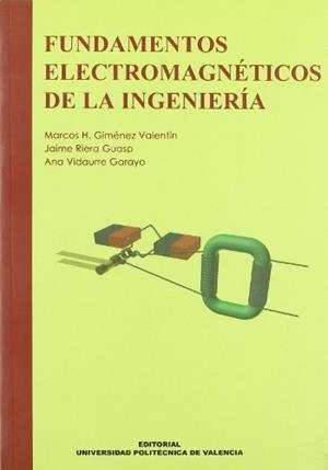 FUNDAMENTOS ELECTROMAGNÉTICOS DE LA INGENIERÍA | 9788483630631 | GIMÉNEZ VALENTÍN, MARCOS HERMINIO / RIERA GUASP, JAIME / VIDAURRE GARAYO, ANA