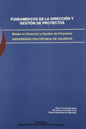 FUNDAMENTOS DE LA DIRECCIÓN Y GESTIÓN DE PROYECTOS | 9788483631287 | GÓMEZ-SENENT MARTÍNEZ, ELISEO / GONZÁLEZ CRUZ, MARI CARMEN / POVEDA BAUTISTA, ROCÍO
