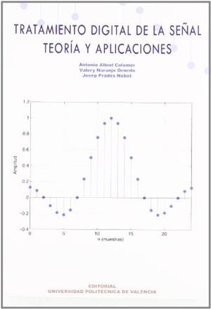 TRATAMIENTO DIGITAL DE LA SEÑAL. TEORÍA Y APLICACIONES | 9788483631805 | NARANJO ORNEDO, VALERIANA / ALBIOL COLOMER, ANTONIO / PRADES NEBOT, JOSEP