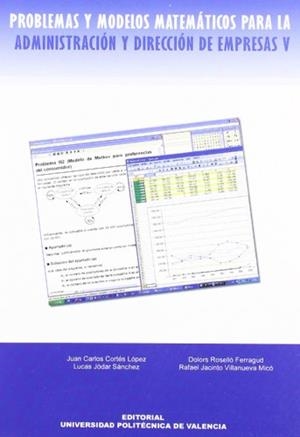 PROBLEMAS Y MODELOS MATEMÁTICOS PARA LA ADMINISTRACIÓN Y DIRECCIÓN DE EMPRESAS V | 9788483631201 | ROSELLÓ FERRAGUD, Mª DOLORES / JÓDAR SÁNCHEZ, LUCAS / CORTÉS LÓPEZ, JUAN CARLOS / VILLANUEVA MICÓ, R