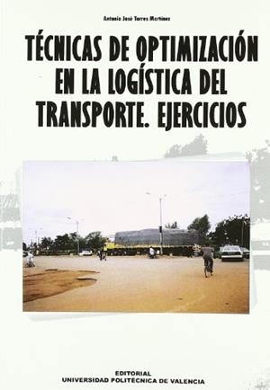 TÉCNICAS DE OPTIMIZACIÓN EN LA LOGÍSTICA DEL TRANSPORTE - EJERCICIOS | 9788483630853 | TORRES MARTÍNEZ, ANTONIO JOSÉ