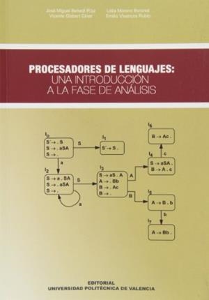 PROCESADORES DE LENGUAJES: UNA INTRODUCCIÓN A LA FASE DE ANÁLISIS | 9788483633311 | BENEDÍ RUIZ, JOSÉ MIGUEL / MORENO BORONAT, LIDIA / VIVANCOS RUBIO, EMILIO / GISBERT GINER, VICENTE