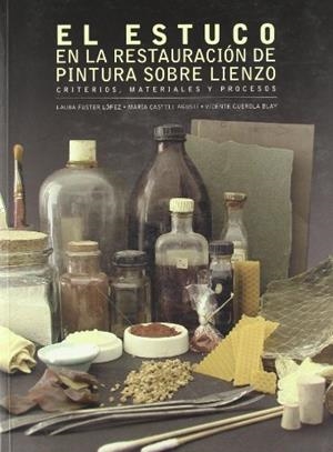 ESTUCO EN LA RESTAURACIÓN DE PINTURA SOBRE LIENZO, EL : CRITERIOS MATERIALES Y PROCESOS | 9788483632215 | CASTELL AGUSTÍ, MARÍA / GUEROLA BLAY, VICENTE / FUSTER LÓPEZ, LAURA