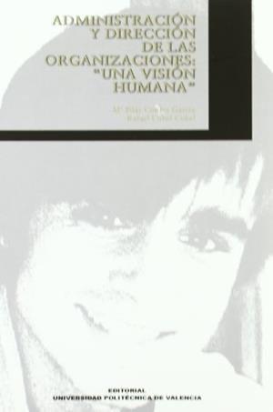 ADMINISTRACIÓN Y DIRECCIÓN DE LAS ORGANIZACIONES: "UNA VISIÓN HUMANA" | 9788483632208 | CUBEL CUBEL, RAFAEL / CONESA GARCÍA, PILAR
