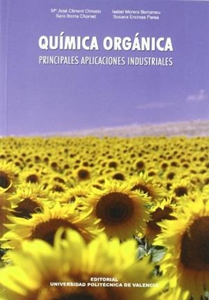 QUÍMICA ORGÁNICA. PRINCIPALES APLICACIONES INDUSTRIALES | 9788483633595 | IBORRA CHORNET, SARA / CLIMENT OLMEDO, MARÍA JOSÉ / ENCINAS PEREA, SUSANA / MORERA BERTOMEU, ISABEL 