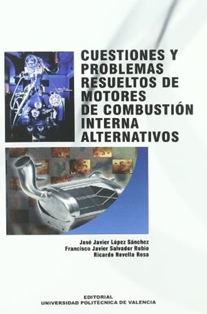 CUESTIONES Y PROBLEMAS RESUELTOS DE MOTORES DE COMBUSTIÓN INTERNA ALTERNATIVOS | 9788483632239 | NOVELLA ROSA, RICARDO / LÓPEZ SÁNCHEZ, JOSÉ JAVIER / SALVADOR RUBIO, FRANCISCO JAVIER