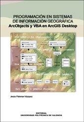 PROGRAMACIÓN EN SISTEMAS DE INFORMACIÓN GEOGRÁFICA. ARCOBJECTS Y VBA EN ARCGIS DESKTOP | 9788483632604 | PALOMAR VÁZQUEZ, JESÚS