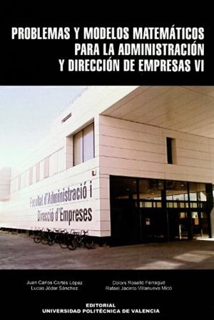PROBLEMAS Y MODELOS MATEMÁTICOS PARA LA ADMINISTRACIÓN Y DIRECCIÓN DE EMPRESAS VI | 9788483632840 | ROSELLÓ FERRAGUD, Mª DOLORES / JÓDAR SÁNCHEZ, LUCAS / CORTÉS LÓPEZ, JUAN CARLOS / VILLANUEVA MICÓ, R