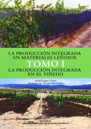 PRODUCCIÓN INTEGRADA EN MATERIALES LEÑOSOS, LA. TOMO I. LA PRODUCCIÓN INTEGRADA EN EL VIÑEDO | 9788483632253 | SALAZAR HERNÁNDEZ, DOMINGO MANUEL / LÓPEZ CORTÉS, ISABEL