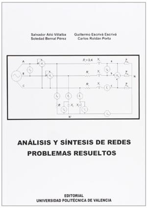 ANÁLISIS Y SÍNTESIS DE REDES. PROBLEMAS RESUELTOS | 9788483634790 | AÑÓ VILLALBA, SALVADOR / ROLDÁN PORTA, CARLOS / ESCRIVÁ ESCRIVÁ, GUILLERMO / BERNAL PÉREZ, SOLEDAD