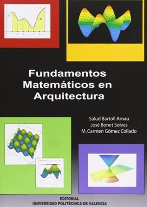 FUNDAMENTOS MATEMÁTICOS EN ARQUITECTURA | 9788483634806 | BARTOLL ARNAU, SALUD / GÓMEZ COLLADO, Mª DEL CARMEN / BONET SOLVES, JOSÉ