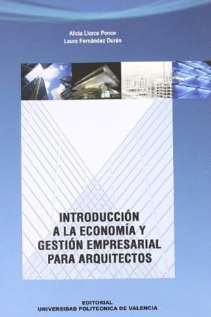 INTRODUCCIÓN A LA ECONOMÍA Y GESTIÓN EMPRESARIAL PARA ARQUITECTOS. | 9788483633878 | FERNÁNDEZ DURÁN, LAURA / LLORCA PONCE, ALICIA