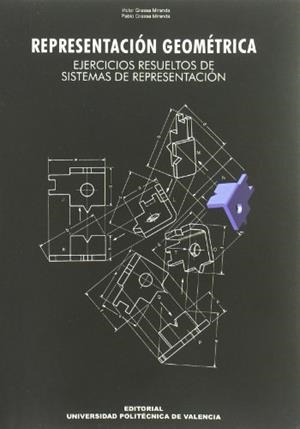 REPRESENTACIÓN GEOMÉTRICA. EJERCICIOS RESUELTOS DE SISTEMAS DE REPRESENTACIÓN | 9788483633847 | GRASSA MIRANDA, VICTOR MANUEL / GRASSA MIRANDA, PABLO