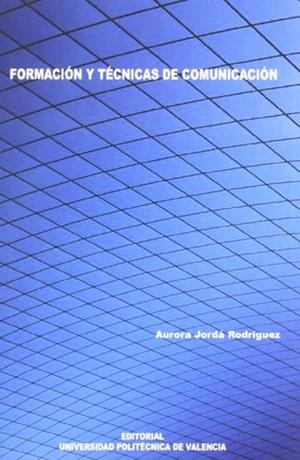 FORMACIÓN Y TÉCNICAS DE COMUNICACIÓN | 9788483634561 | JORDÁ RODRÍGUEZ, AURORA