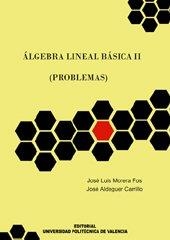 ÁLGEBRA LINEAL BÁSICA II (PROBLEMAS) | 9788483634486 | MORERA FOS, JOSÉ LUÍS / ALDEGUER CARRILLO, JOSÉ