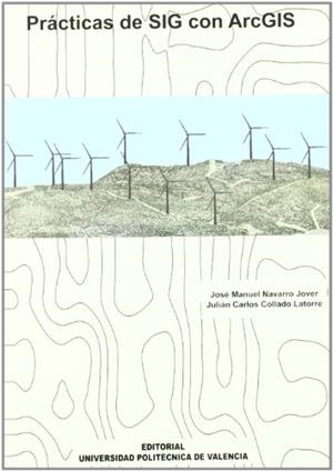 PRÁCTICAS DE SIG CON ARCGIS | 9788483634905 | NAVARRO JOVER, JOSÉ MANUEL / COLLADO LATORRE, JULIÁN CARLOS