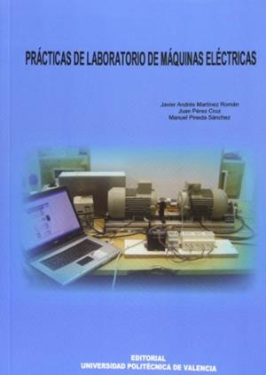 PRÁCTICAS DE LABORATORIO DE MÁQUINAS ELÉCTRICAS | 9788483634639 | PÉREZ CRUZ, JUAN / PINEDA SÁNCHEZ, MANUEL / MARTÍNEZ ROMÁN, JAVIER