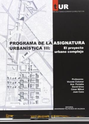 PROGRAMA DE URBANÍSTICA III: EL PROYECTO URBANO COMPLEJO | 9788483634707 | PORTALÉS MAÑANÓS, ANA / COLOMER SENDRA, VICENTE / MIFSUT GARCÍA, CESAR / CANO FORRAT, JUAN / URIOS M