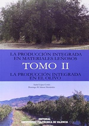 PRODUCCIÓN INTEGRADA EN MATERIALES LEÑOSOS, LA. TOMO II. LA PRODUCCIÓN INTEGRADA EN EL OLIVO | 9788483634257 | SALAZAR HERNÁNDEZ, DOMINGO MANUEL / LÓPEZ CORTÉS, ISABEL