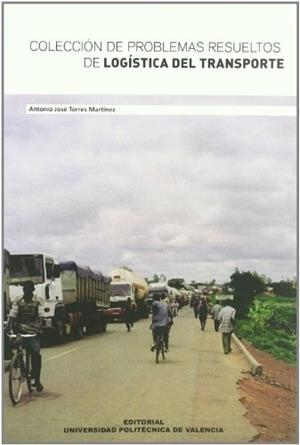 COLECCIÓN DE PROBLEMAS RESUELTOS DE LOGÍSTICA DEL TRANSPORTE | 9788483633922 | TORRES MARTÍNEZ, ANTONIO JOSÉ