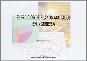 EJERCICIOS DE PLANOS ACOTADOS EN INGENIERÍA | 9788483635209 | PERIS FAJARNES, GUILLERMO / DEFEZ GARCÍA, BEATRIZ