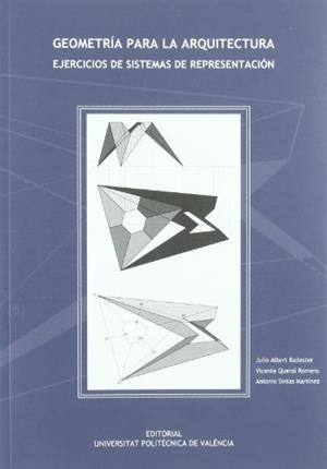 GEOMETRÍA PARA LA ARQUITECTURA. EJERCICIOS DE SISTEMAS DE REPRESENTACIÓN | 9788483636206 | QUEROL ROMERO, VICENTE / ALBERT BALLESTER, JULIO / SINTAS MARTÍNEZ, ANTONIO