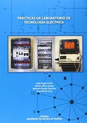 PRÀCTICAS DE LABORATORIO DE TECNOLOGÍA ELÉCTRICA | 9788483636367 | RIERA GUASP, MARTÍN VICTOR / PÉREZ CRUZ, JUAN / ROGER FOLCH, JOSÉ / PINEDA SÁNCHEZ, MANUEL