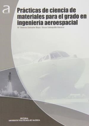 PRÁCTICAS DE CIENCIA DE MATERIALES PARA EL GRADO EN INGENIERÍA AEROESPACIAL | 9788483636350 | SALVADOR MOYA, Mª DOLORES / SAHUQUILLO NAVARRO, OSCAR