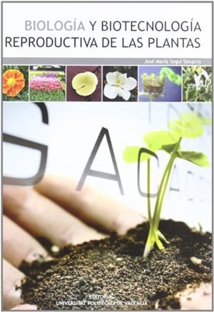 BIOLOGÍA Y BIOTECNOLOGÍA REPRODUCTIVA DE LAS PLANTAS | 9788483636138 | SEGUÍ SIMARRO, JOSÉ Mª