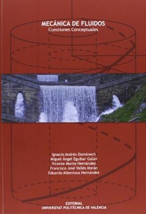 MECÁNICA DE FLUIDOS. CUESTIONES CONCEPTUALES | 9788483636923 | ALBENTOSA HERNÁNDEZ, EDUARDO / ANDRÉS DOMÉNECH, IGNACIO / MONTE HERNÁNDEZ, VICENTE PEDRO / EGUIBAR G