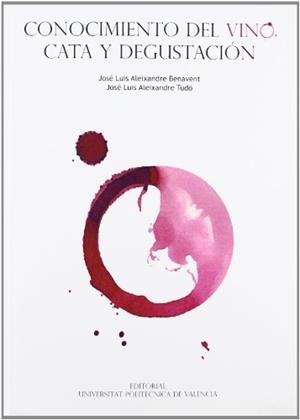 CONOCIMIENTO DEL VINO. CATA Y DEGUSTACIÓN | 9788483636640 | ALEIXANDRE TUDÓ, JOSÉ LUIS / ALEIXANDRE BENAVENT, JOSÉ LUIS