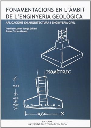 FONAMENTACIONS EN L'ÀMBIT DE L'ENGINYERIA GEOLÒGICA. APLICACIONS EN ARQUITECTURA I ENGINYERIA CIVIL | 9788483637098 | CORTÉS GIMENO, RAFAEL / TORRIJO ECHARRI, FRANCISCO JAVIER