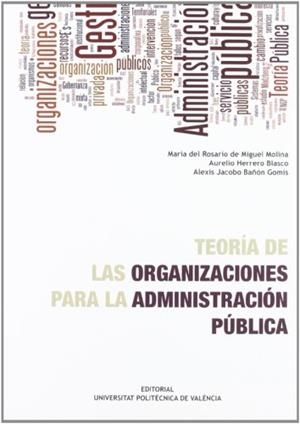 TEORÍA DE LAS ORGANIZACIONES PARA LA ADMINISTRACIÓN PÚBLICA | 9788483637494 | HERRERO BLASCO, AURELIO / BAÑÓN GOMIS, ALEXIS JACOBO / DE MIGUEL MOLINA, Mª DEL ROSARIO