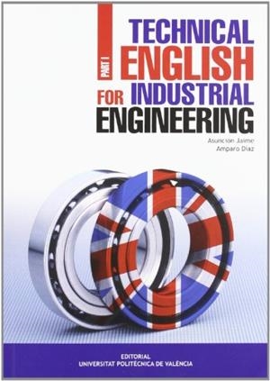 TECHNICAL ENGLISH FOR INDUSTRIAL ENGINEERING. PART I | 9788483637272 | JAIME PASTOR, Mª ASUNCIÓN / DÍAZ TORTOSA, MARÍA AMPARO