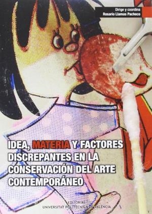 IDEA, MATERIA Y FACTORES DISCREPANTES EN LA CONSERVACIÓN DEL ARTE CONTEMPORÁNEO | 9788483636657 | LLAMAS PACHECO, ROSARIO