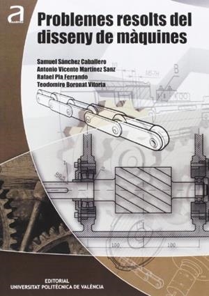 PROBLEMES RESOLTS DEL DISSENY DE MÀQUINES | 9788483637531 | MARTÍNEZ SANZ, ANTONIO VICENTE / PLA FERRANDO, RAFAEL / BORONAT VITORIA, TEODOMIRO / SÁNCHEZ CABALLE
