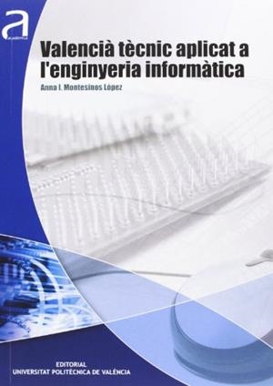 VALENCIÀ TÈCNIC APLICAT A L'ENGINYERIA INFORMÀTICA | 9788483637081 | MONTESINOS LÓPEZ, ANNA ISABEL