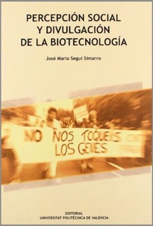 PERCEPCIÓN SOCIAL Y DIVULGACIÓN DE LA BIOTECNOLOGÍA | 9788483637432 | SEGUÍ SIMARRO, JOSÉ Mª