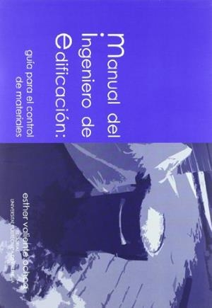 MANUAL DEL INGENIERO DE EDIFICACIÓN: GUÍA PARA EL CONTROL DE MATERIALES | 9788483636541 | VALIENTE OCHOA, ESTHER