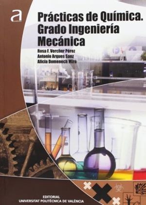 PRÁCTICAS DE QUÍMICA. GRADO INGENIERÍA MECÁNICA | 9788483637234 | VERCHER PÉREZ, ROSA F. / DOMENECH MIRÓ, ALICIA / ARQUES SANZ, ANTONIO