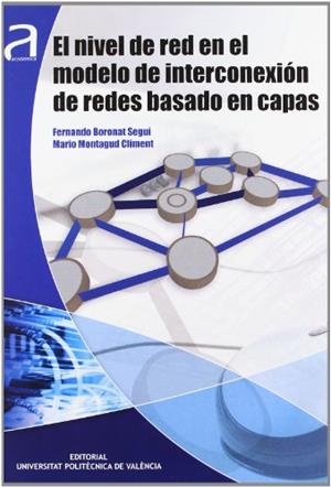 NIVEL DE RED EN EL MODELO DE INTERCONEXIÓN DE REDES BASADO EN CAPAS, EL | 9788483638194 | BORONAT SEGUÍ, FERNANDO / MONTAGUD CLIMENT, MARIO