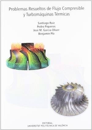 PROBLEMAS DE FLUJO COMPRESIBLE Y TURBOMÁQUINAS TÉRMICAS | 9788483637944 | GARCÍA OLIVER, JOSÉ Mª / PLA MORENO, BENJAMÍN / PIQUERAS, PEDRO / RUIZ ROSALES, SANTIAGO